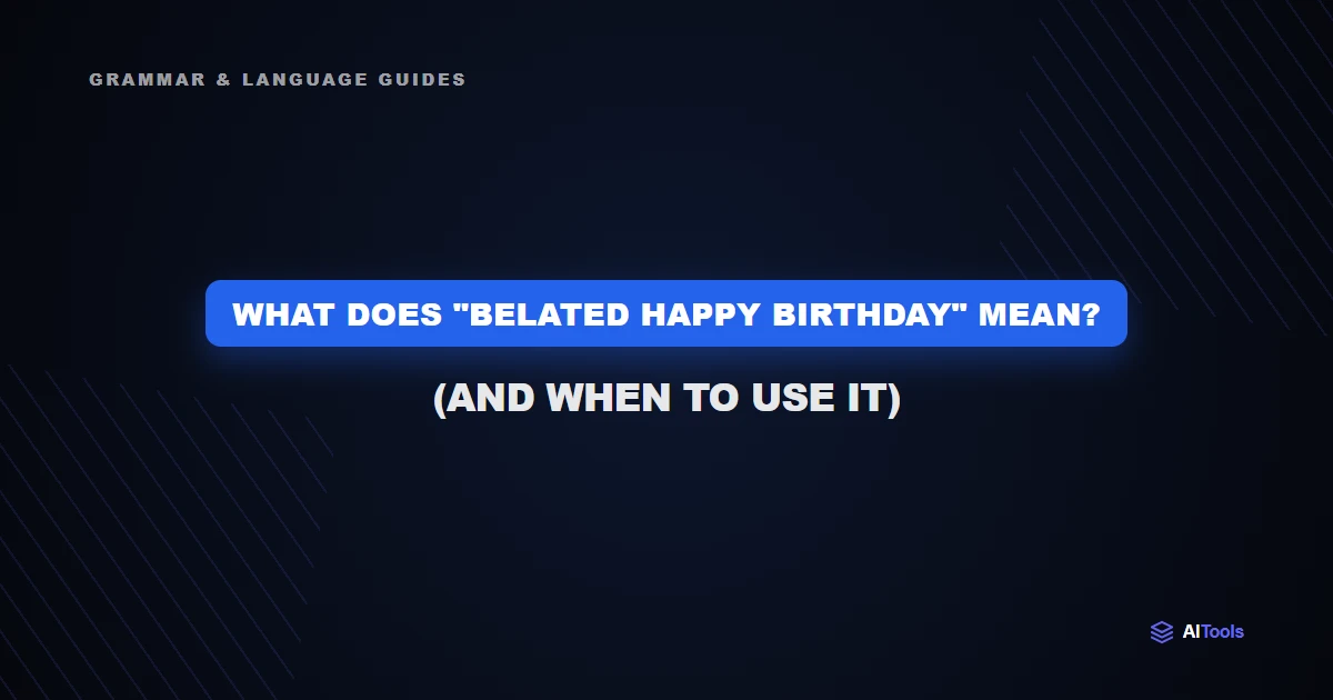 What Does "Belated Happy Birthday" Mean? (And When to Use It)